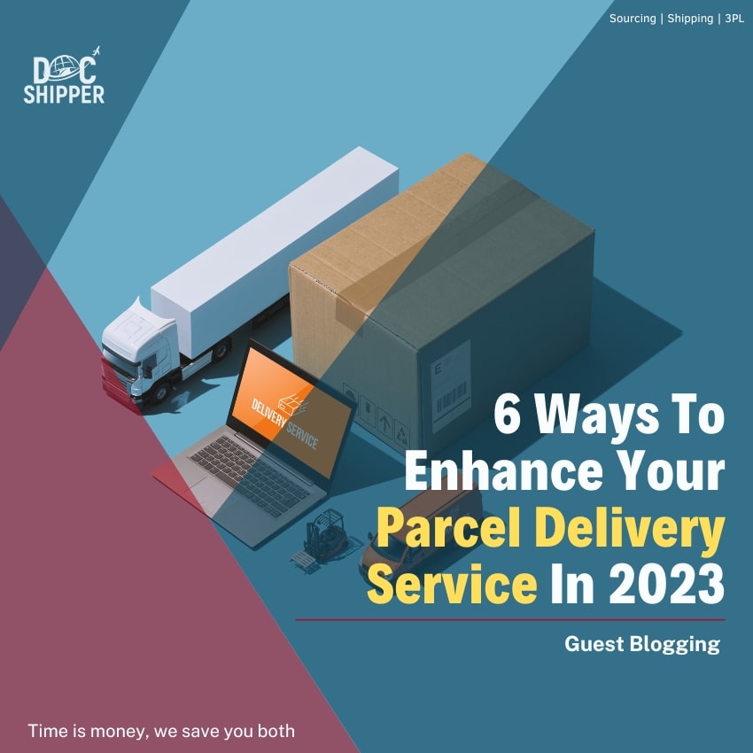 6 Ways To Enhance Your Parcel Delivery Service In 2023