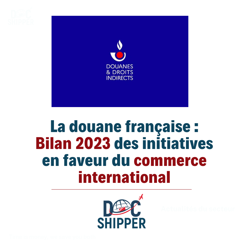 Douane française : Bilan 2023 des initiatives en faveur du commerce international